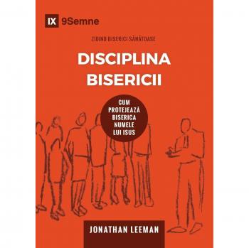 Disciplina Bisericii (Church Discipline) (Romanian): How the Church Protects the Name of Jesus (Building Healthy Churches (Romanian))