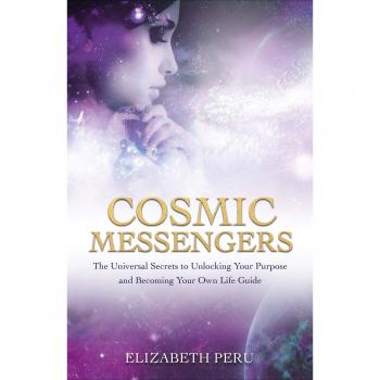 Cosmic Messengers : The Universal Secrets to Unlocking Your Purpose and Becoming Your Own Life Guide