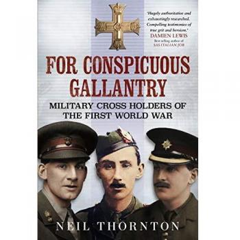 For Conspicuous Gallantry: Military Cross Holders of the First World War