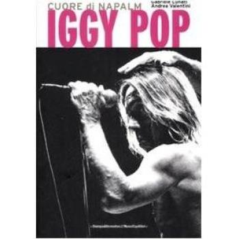 Iggy Pop. Cuore di napalm