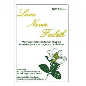 Love Never Faileth: Marriage Counseling for Couples to Make Your Marriage Last a Lifetime.