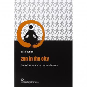 Zen in the city. L'arte di fermarsi in un mondo che corre