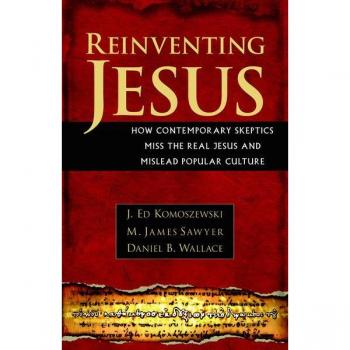 Reinventing Jesus – How Contemporary Skeptics Miss the Real Jesus and Mislead Popular Culture