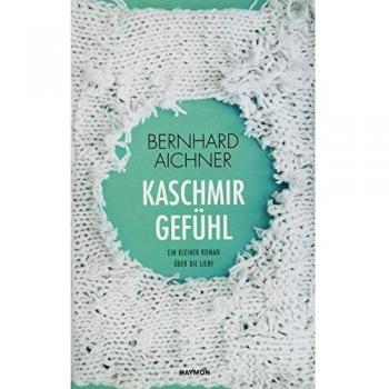 Bernhard Aichner Kaschmirgefühl. Ein Kleiner Roman Über Die Liebe