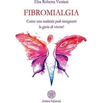 Fibromialgia. Come una malattia può insegnarti la gioia di vivere!