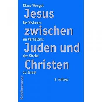 Jesus zwischen Juden und Christen: Re-Visionen im Verhältnis der Kirche zu Israel