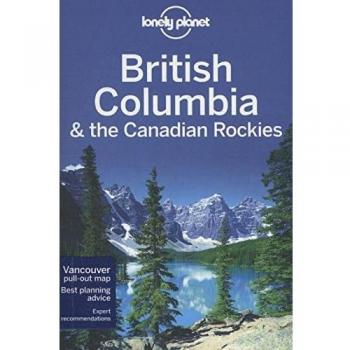 John Lee British Columbia & The Canadian Rockies (Lonely Planet British Columbia & The Canadian Rockies)