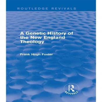 A Genetic History of New England Theology (Routledge Revivals)