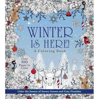 Winter is Here! A Coloring Book : Color the Season of Snowy Scenes and Cozy Firesides