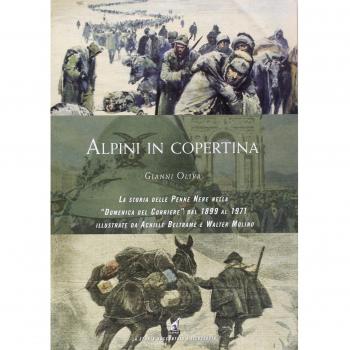 Alpini in copertina. La storia delle penne nere nella «Domenica del Corriere» dal 1899 al 1971 illustrate da Achille Beltrame e Walter Molino