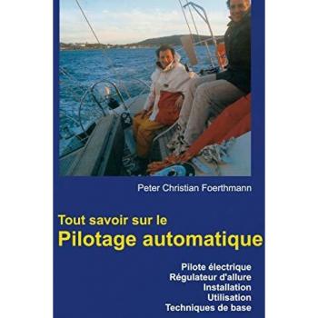 Tout savoir sur le Pilotage automatique: Pilote électrique Régulateur d'allure Installation Utilisation Techniques de base