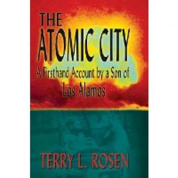 The Atomic City: A Firsthand Account by a Son of Los Alamos