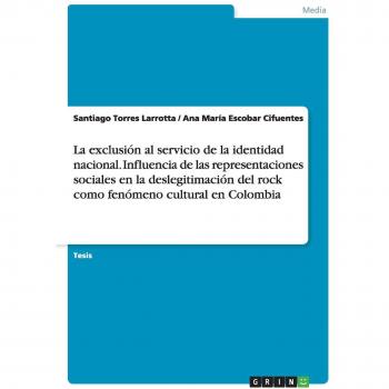 La exclusión al servicio de la identidad nacional. Influencia de las representaciones sociales en la deslegitimación del rock como fenómeno cultural en Colombia