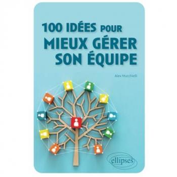 100 idées pour mieux gérer son équipe