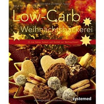 Low-Carb-Weihnachtsbäckerei: 20-mal Kekse, Gebäck und Kuchen zur Weihnachtszeit.: 22-mal Kekse, Gebäck und Konfekt zur Weihnachtszeit