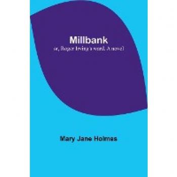 Holmes, Mary Jane: Millbank; or, Roger Irving's ward. A novel