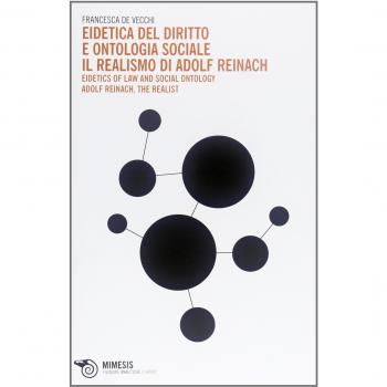Eidetica del diritto e ontologia sociale-Il realismo di Adolf Reinach. Eidetics of Law and Social Ontology. Adolf Reinach, the Realist. Ediz. bilingue