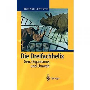 Die Dreifachhelix: Gen, Organismus und Umwelt