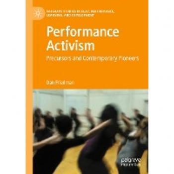 Performance Activism: Precursors and Contemporary Pioneers (Palgrave Studies In Play, Performance, Learning, and Development)