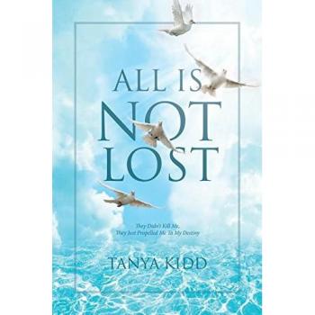 All Is Not Lost: They Did Not Kill Me, They Just Propelled Me To My Destiny
