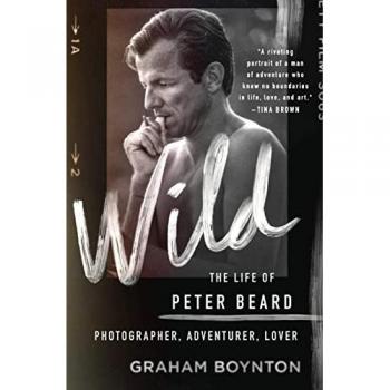 Wild The Life of Peter Beard Photographer Adventurer Lover by Graham Boynton