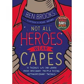 Not All Heroes Wear Capes Ben Brooks