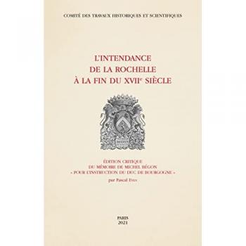 L'Intendance de La Rochelle à la fin du XVIIe siècle : édition critique du mémoire de Michel Bégon pour l'instruction du duc de Bourgogne