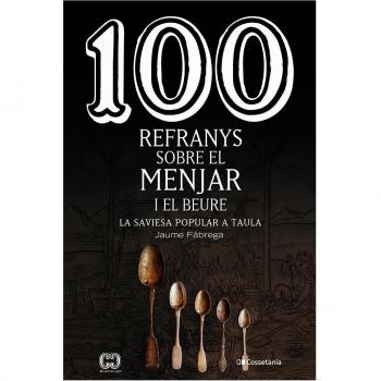 100 refranys sobre el menjar i el beure: La saviesa popular a taula (Tapa blanda).