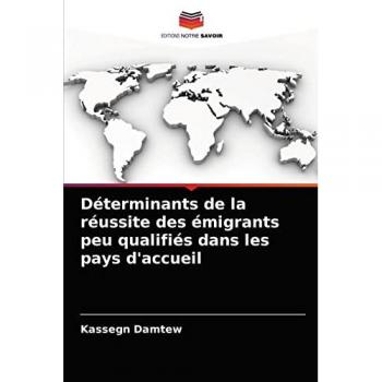Damtew, Kassegn: Déterminants de la réussite des émigrants peu qualifiés dans les pays d'accueil