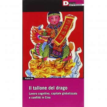 Il tallone del drago. Lavoro cognitivo, capitale globalizzato e conflitti in Cina