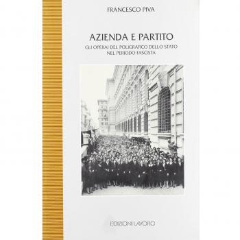 Azienda e partito. Gli operai del Poligrafico dello Stato... Piva Francesco