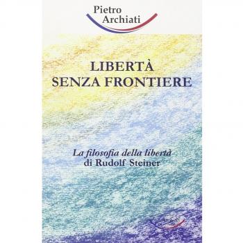Libertà senza frontiere. La filosofia della libertà di Rudolf Steiner
