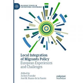 Local Integration of Migrants Policy: European Experiences and Challenges (Palgrave Studies in Sub-National Governance)
