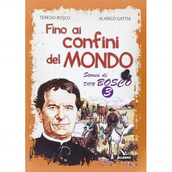 Fino ai confini del mondo. Storia di don Bosco (Vol. 3)