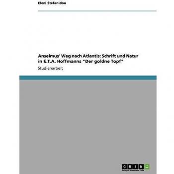Anselmus' Weg nach Atlantis: Schrift und Natur in E.T.A. Hoffmanns Der goldne Topf