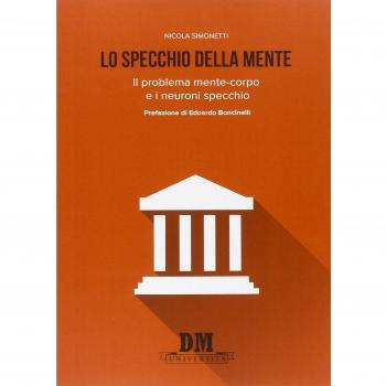 Lo specchio della mente. Il problema mente-corpo e i neuroni specchio