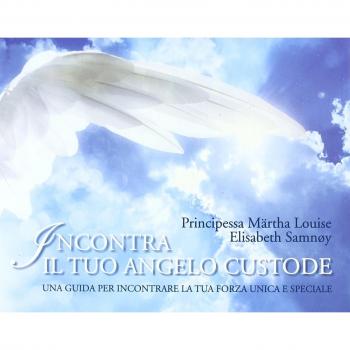 Incontra il tuo angelo custode. Una guida per incontrare la tua forza unica e speciale