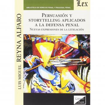 Persuasion y storytelling aplicados a la defensa penal. Nuevas expresiones de la litigación