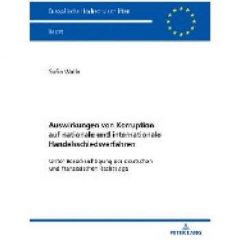 Auswirkungen von Korruption auf nationale und internationale Handelsschiedsverfahren: Unter Berücksichtigung der deutschen und französischen Rechtslage (Europäische Hochschulschriften Recht)