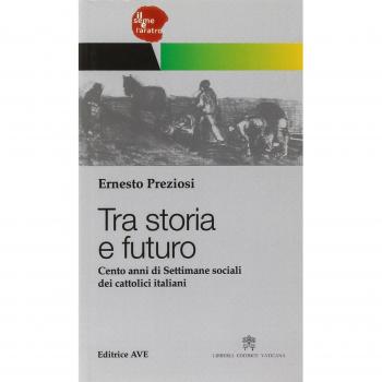 Tra storia e futuro. Cento anni di Settimane sociali dei cattolici italiani