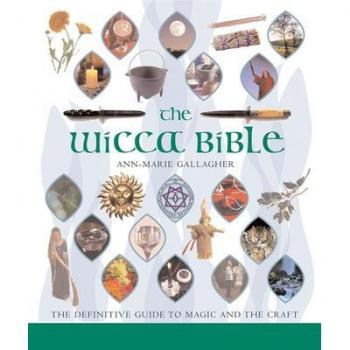 The Wicca Bible : The Definitive Guide to Magic and the Craft, by Ann-Marie Gallagher