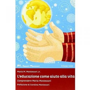 L'educazione come aiuto alla vita. Comprendere Maria Montessori.