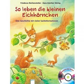 So leben die kleinen Eichhörnchen: Eine Geschichte mit vielen Sachinformationen
