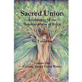Tanishka No Legal Surname Sacred Union: Awakening To The Consciousness Of Eden Volume One
