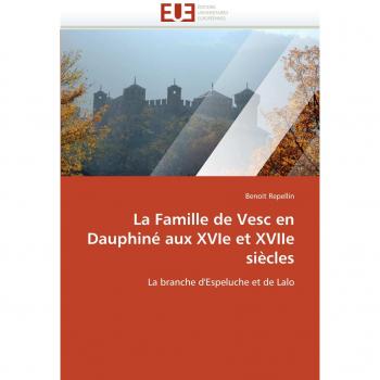 La Famille de Vesc en Dauphiné aux XVIe et XVIIe siècles: La branche d'Espeluche et de Lalo