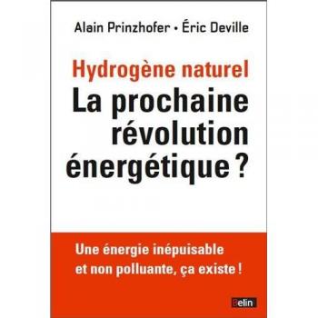 L'hydrogene naturel. La prochaine revolution energetique ?