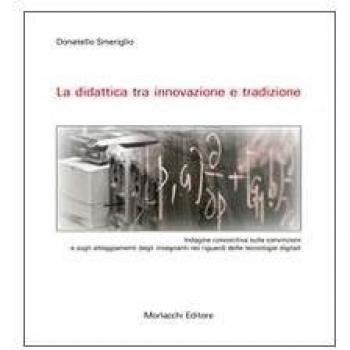 La didattica tra innovazione e tradizione. Indagine conoscitiva sulle convizioni e sugli atteggiamenti degli insegnanti nei riguardi delle tecnologie digitali