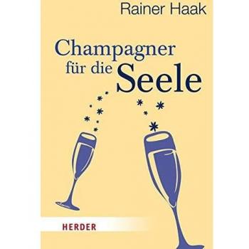 Rainer Haak Champagner Für Die Seele (Herder Spektrum)
