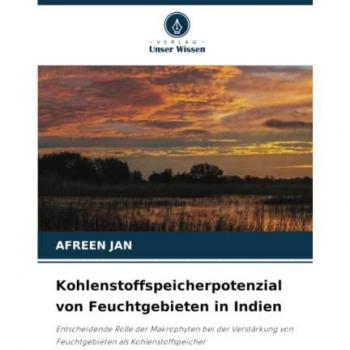 Kohlenstoffspeicherpotenzial von Feuchtgebieten in Indien: Entscheidende Rolle der Makrophyten bei der Verstärkung von Feuchtgebieten als Kohlenstoffspeicher
