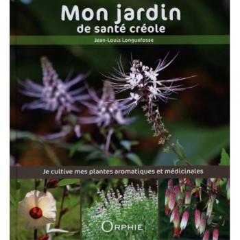 Mon jardin de santé créole : je cultive mes plantes aromatiques et médicinales